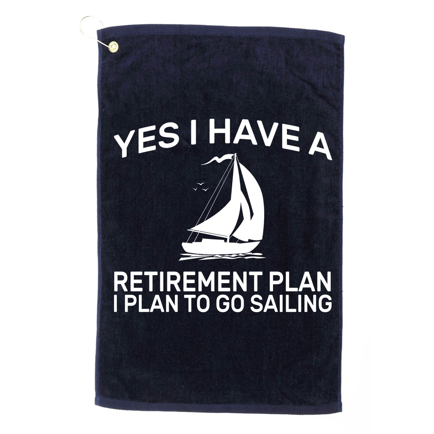 Yes I have A Retirement Plan Sailing Golf Towel