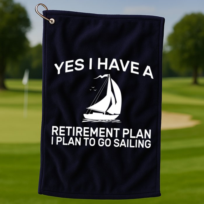 Yes I have A Retirement Plan Sailing Golf Towel