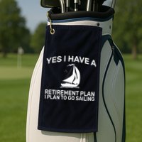 Yes I have A Retirement Plan Sailing Golf Towel