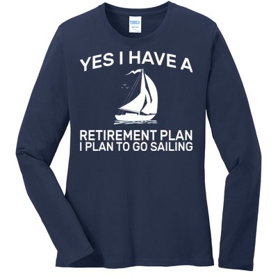 Yes I have A Retirement Plan Sailing Ladies Long Sleeve Shirt