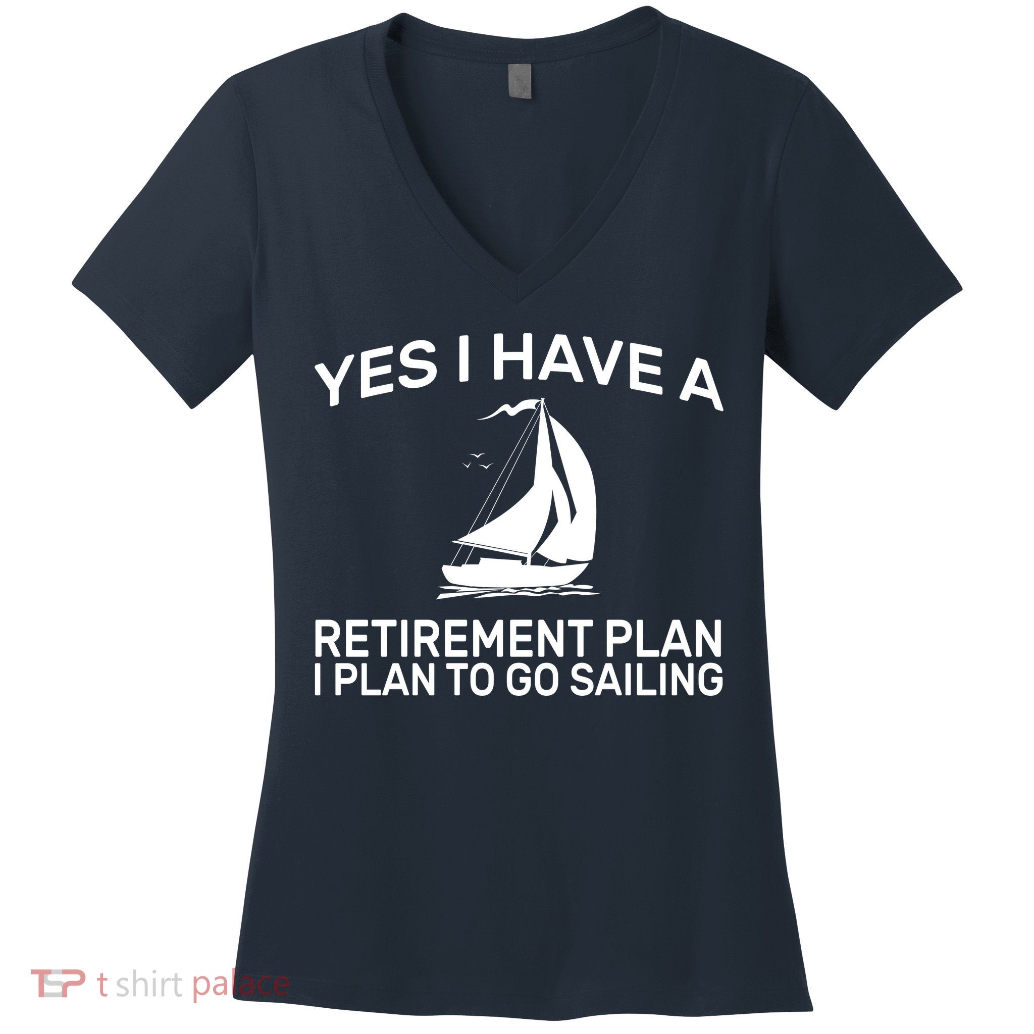 Yes I have A Retirement Plan Sailing Women's V-Neck T-Shirt