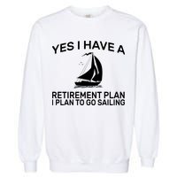 Yes I have A Retirement Plan Sailing Garment-Dyed Sweatshirt