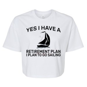 Yes I have A Retirement Plan Sailing Bella+Canvas Jersey Crop Tee