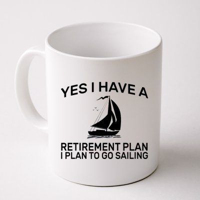 Yes I have A Retirement Plan Sailing Coffee Mug