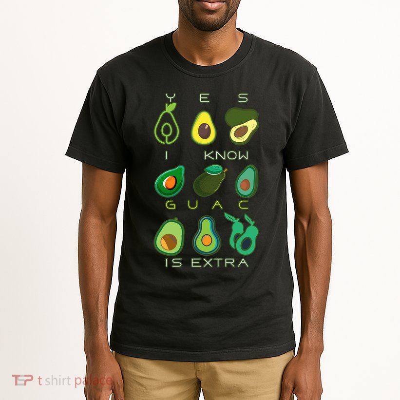 Yes I Know Guac Is Extra Tall T-Shirt