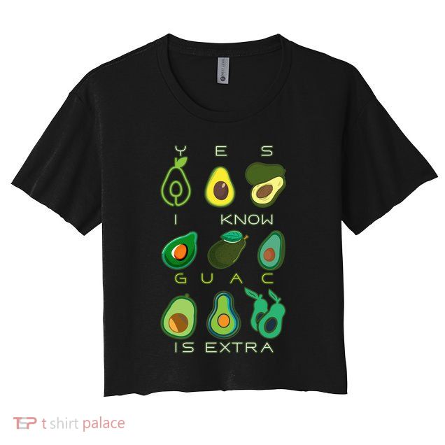 Yes I Know Guac Is Extra Crop Top