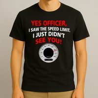 Yes I Seen The Speed Limit Officer T-Shirt