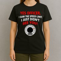 Yes I Seen The Speed Limit Officer T-Shirt