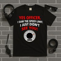 Yes I Seen The Speed Limit Officer T-Shirt