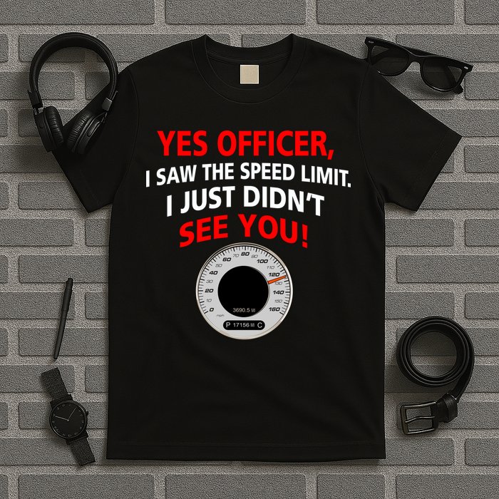 Yes I Seen The Speed Limit Officer T-Shirt