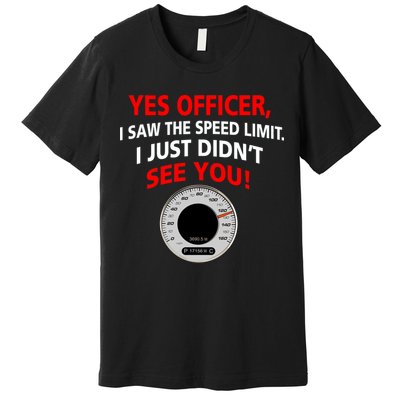 Yes I Seen The Speed Limit Officer Premium T-Shirt
