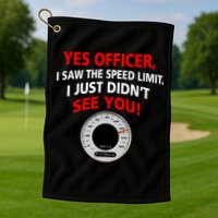 Yes I Seen The Speed Limit Officer Golf Towel