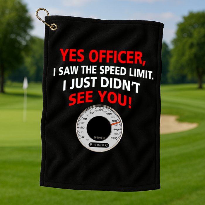 Yes I Seen The Speed Limit Officer Golf Towel