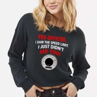 Yes I Seen The Speed Limit Officer Cropped Pullover Crew