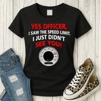 Yes I Seen The Speed Limit Officer Womens T-Shirt