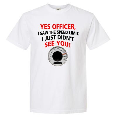 Yes I Seen The Speed Limit Officer Garment-Dyed Heavyweight T-Shirt