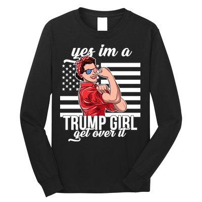 Yes I'm A Trump Girl Get Over It Long Sleeve Shirt