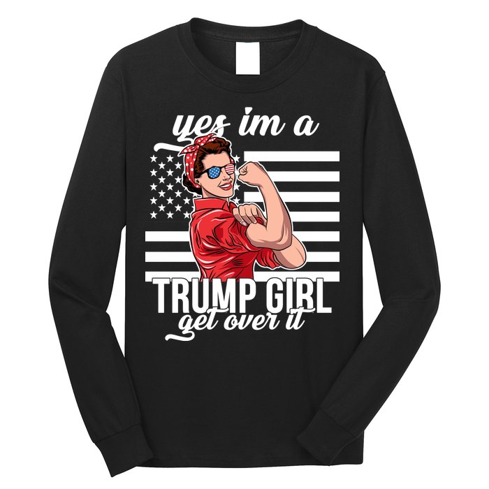 Yes I'm A Trump Girl Get Over It Long Sleeve Shirt