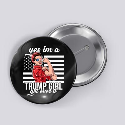 Yes I'm A Trump Girl Get Over It Button