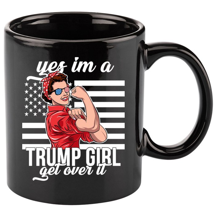 Yes I'm A Trump Girl Get Over It 11oz C Handle Ceramic Mug