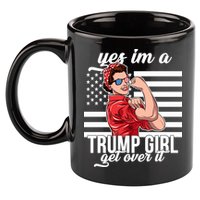 Yes I'm A Trump Girl Get Over It 11oz C Handle Ceramic Mug