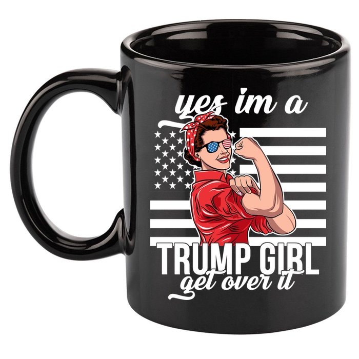 Yes I'm A Trump Girl Get Over It 11oz C Handle Ceramic Mug