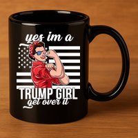 Yes I'm A Trump Girl Get Over It 11oz C Handle Ceramic Mug