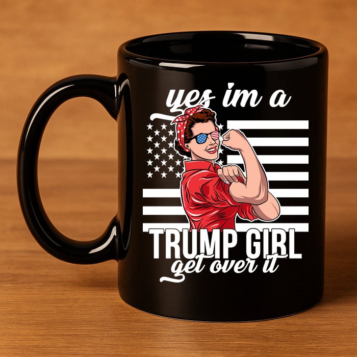 Yes I'm A Trump Girl Get Over It 11oz C Handle Ceramic Mug