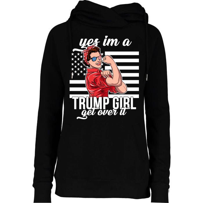 Yes I'm A Trump Girl Get Over It Womens Funnel Neck Pullover Hood