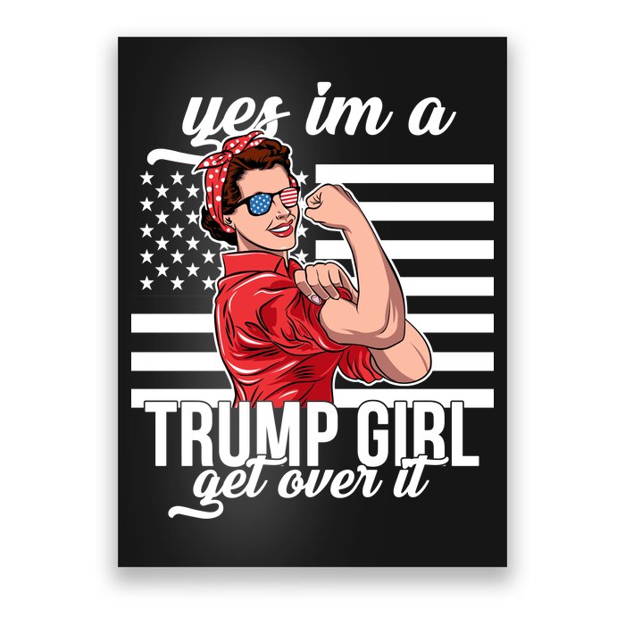 Yes I'm A Trump Girl Get Over It Poster