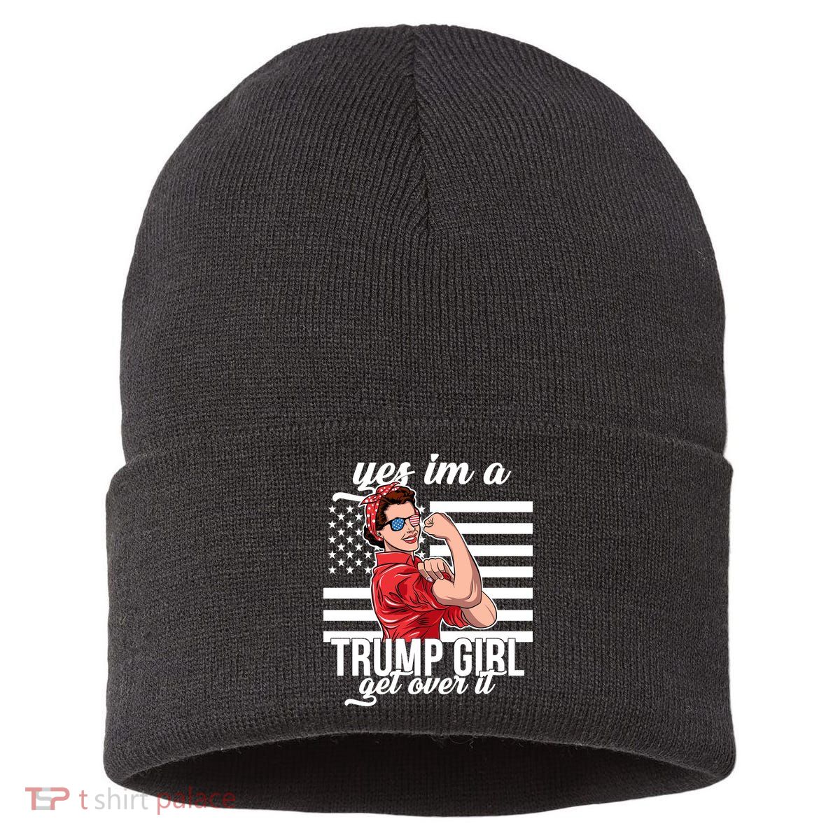 Yes I'm A Trump Girl Get Over It Sustainable Knit Beanie