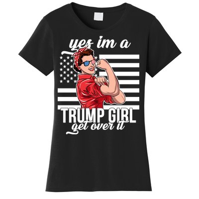 Yes I'm A Trump Girl Get Over It Women's T-Shirt