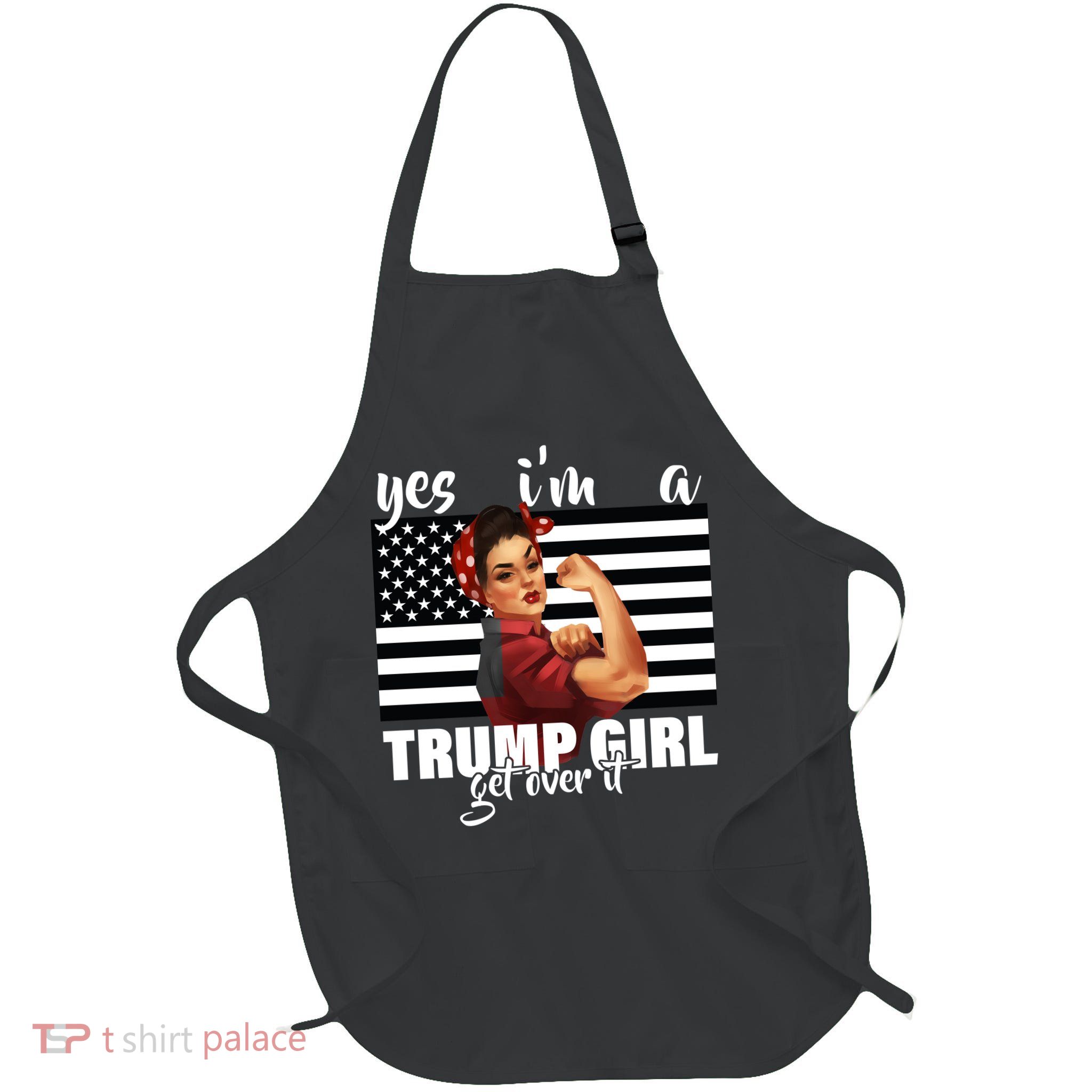 Yes I'm A Trump Girl Get Over It Funny Election Full-Length Apron With Pockets