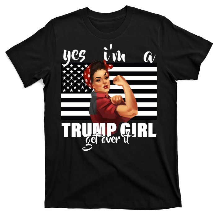 Yes I'm A Trump Girl Get Over It Funny Election T-Shirt