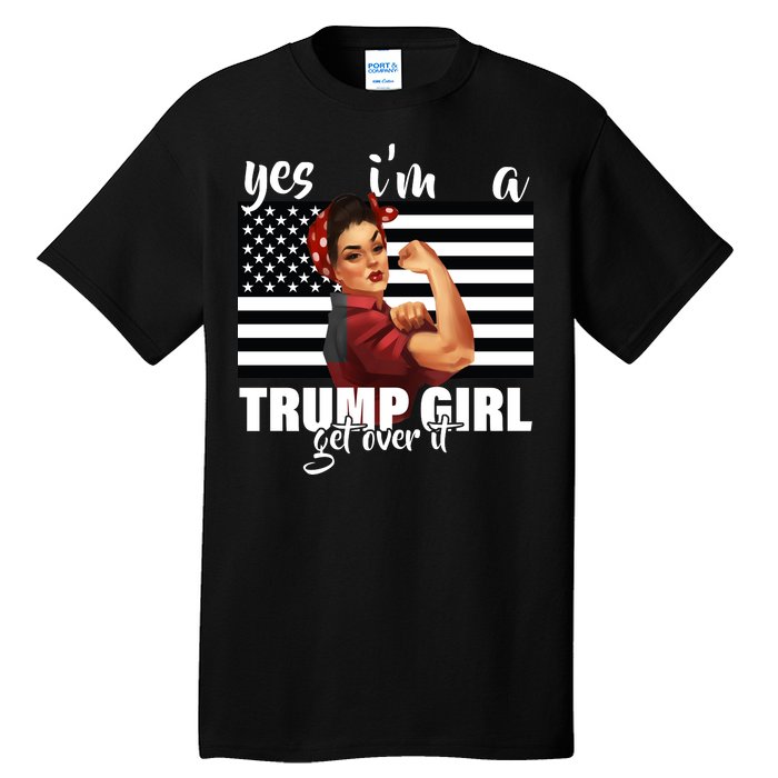 Yes I'm A Trump Girl Get Over It Funny Election Tall T-Shirt