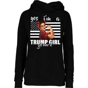 Yes I'm A Trump Girl Get Over It Funny Election Womens Funnel Neck Pullover Hood