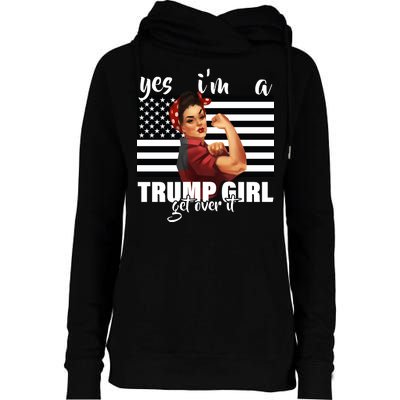 Yes I'm A Trump Girl Get Over It Funny Election Womens Funnel Neck Pullover Hood