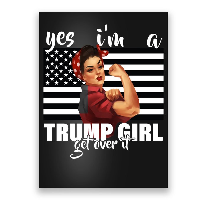 Yes I'm A Trump Girl Get Over It Funny Election Poster