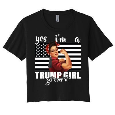 Yes I'm A Trump Girl Get Over It Funny Election Women's Crop Top Tee