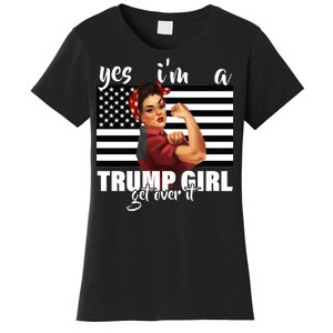 Yes I'm A Trump Girl Get Over It Funny Election Women's T-Shirt