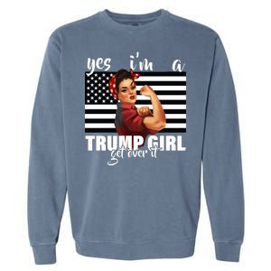 Yes I'm A Trump Girl Get Over It Funny Election Garment-Dyed Sweatshirt