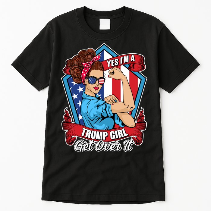 Yes I'm A Trump Girl Get Over It Pro Republican Tall T-Shirt