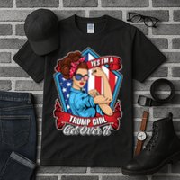 Yes I'm A Trump Girl Get Over It Pro Republican Tall T-Shirt