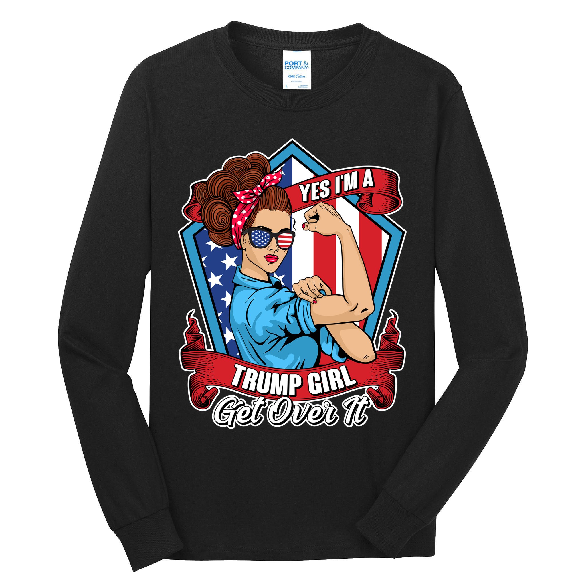 Yes I'm A Trump Girl Get Over It Pro Republican Tall Long Sleeve T-Shirt