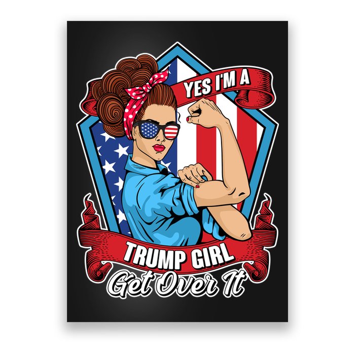Yes I'm A Trump Girl Get Over It Pro Republican Poster