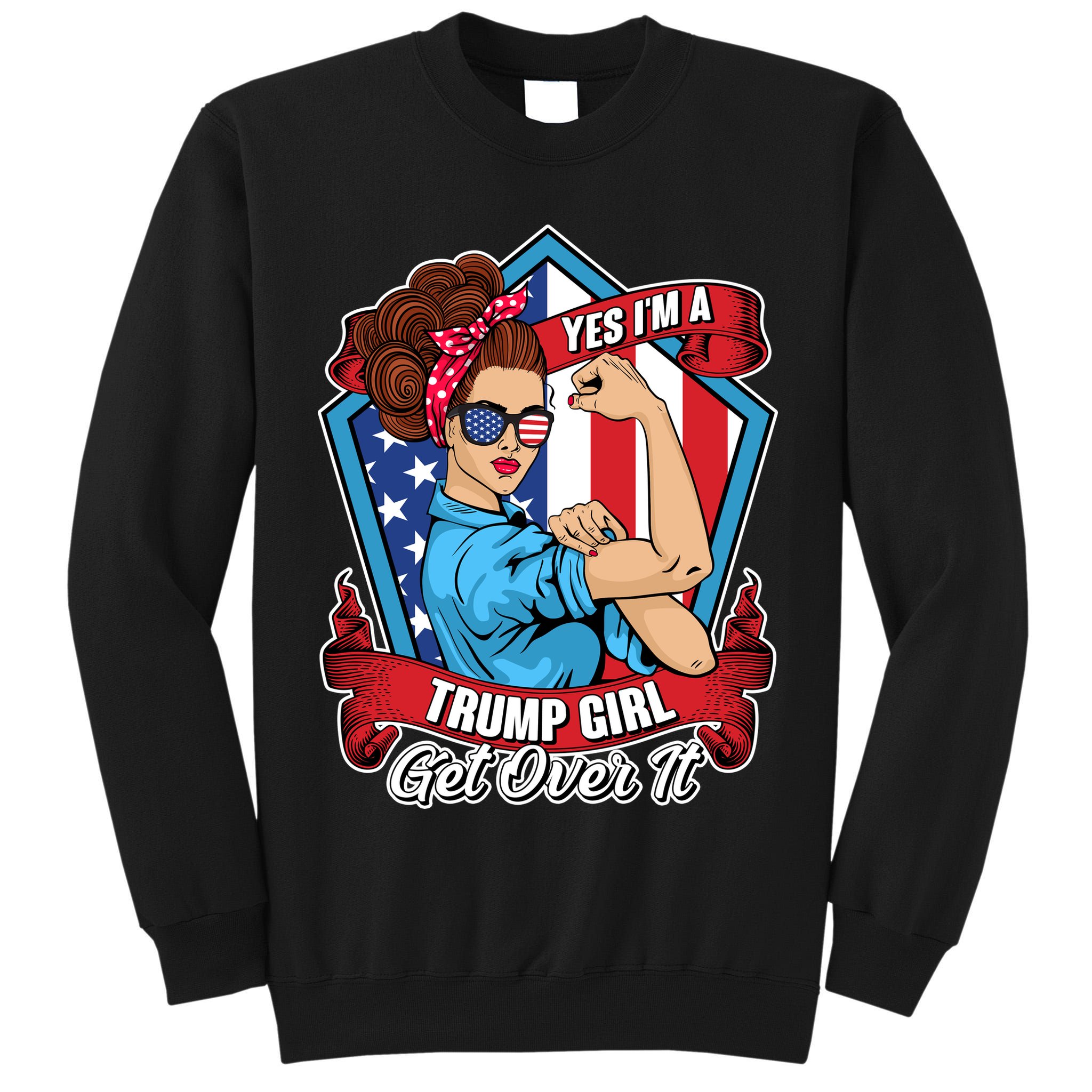 Yes I'm A Trump Girl Get Over It Pro Republican Tall Sweatshirt
