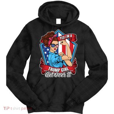 Yes I'm A Trump Girl Get Over It Pro Republican Tie Dye Hoodie