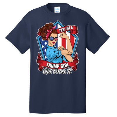 Yes I'm A Trump Girl Get Over It Pro Republican Tall T-Shirt