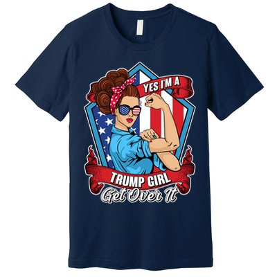 Yes I'm A Trump Girl Get Over It Pro Republican Premium T-Shirt