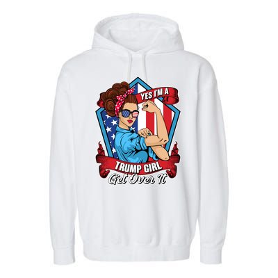 Yes I'm A Trump Girl Get Over It Pro Republican Garment-Dyed Fleece Hoodie